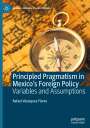 Rafael Velazquez-Flores: Principled Pragmatism in Mexico's Foreign Policy, Buch