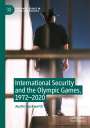 Austin Duckworth: International Security and the Olympic Games, 1972¿2020, Buch
