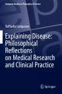 Raffaella Campaner: Explaining Disease: Philosophical Reflections on Medical Research and Clinical Practice, Buch