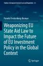 Pamela Finckenberg-Broman: Weaponizing EU State Aid Law to Impact the Future of EU Investment Policy in the Global Context, Buch