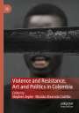 : Violence and Resistance, Art and Politics in Colombia, Buch