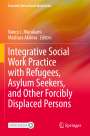 : Integrative Social Work Practice with Refugees, Asylum Seekers, and Other Forcibly Displaced Persons, Buch