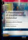 Antony Fredriksson: A Phenomenology of Attention and the Unfamiliar, Buch