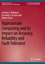 Gennaro S. Rodrigues: Approximate Computing and its Impact on Accuracy, Reliability and Fault-Tolerance, Buch
