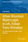 Judith Müller: Urban Mountain Waterscapes in Leh, Indian Trans-Himalaya, Buch