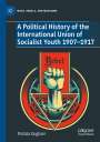 Patrizia Dogliani: A Political History of the International Union of Socialist Youth 1907¿1917, Buch
