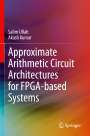 Akash Kumar: Approximate Arithmetic Circuit Architectures for FPGA-based Systems, Buch