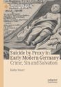 Kathy Stuart: Suicide by Proxy in Early Modern Germany, Buch