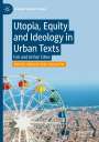 : Utopia, Equity and Ideology in Urban Texts, Buch