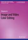 Shiguang Liu: Image and Video Color Editing, Buch