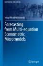 Jerzy Witold Wi¿niewski: Forecasting from Multi-equation Econometric Micromodels, Buch