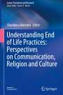 : Understanding End of Life Practices: Perspectives on Communication, Religion and Culture, Buch