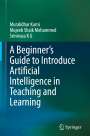 Muralidhar Kurni: A Beginner's Guide to Introduce Artificial Intelligence in Teaching and Learning, Buch