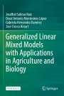 Josafhat Salinas Ruíz: Generalized Linear Mixed Models with Applications in Agriculture and Biology, Buch