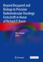 : Beyond Becquerel and Biology to Precision Radiomolecular Oncology: Festschrift in Honor of Richard P. Baum, Buch
