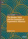 Andrea Leva: The Weaker Voice and the Evolution of Asymmetric Alliances, Buch