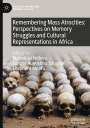 : Remembering Mass Atrocities: Perspectives on Memory Struggles and Cultural Representations in Africa, Buch
