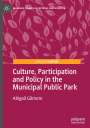 Abigail Gilmore: Culture, Participation and Policy in the Municipal Public Park, Buch
