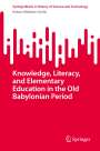 Robert Middeke-Conlin: Knowledge, Literacy, and Elementary Education in the Old Babylonian Period, Buch