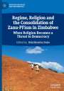 : Regime, Religion and the Consolidation of Zanu-PFism in Zimbabwe, Buch