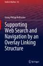Georg Philipp Roßrucker: Supporting Web Search and Navigation by an Overlay Linking Structure, Buch