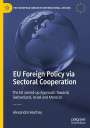 Alexandre Veuthey: EU Foreign Policy via Sectoral Cooperation, Buch