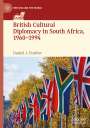 Daniel J. Feather: British Cultural Diplomacy in South Africa, 1960¿1994, Buch