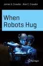 Alan C. Crowder: When Robots Hug, Buch