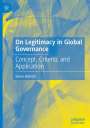 Sören Hilbrich: On Legitimacy in Global Governance, Buch