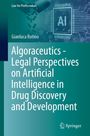 „Algoraceutics - Legal Perspectives on Artificial Intelligence in Drug Discovery and Development“ von Gianluca Rotino.