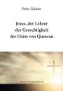 Peter Günter: Jesus, der Lehrer der Gerechtigkeit der Osim von Qumran, Buch