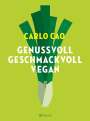 Carlo Cao: Genussvoll. Geschmackvoll. Vegan., Buch