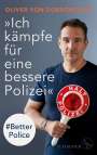 Oliver von Dobrowolski: »Ich kämpfe für eine bessere Polizei« - #Better Police, Buch