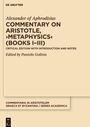 Alexander of Aphrodisias: Commentary on Aristotle, ¿Metaphysics¿ (Books I-III), Buch