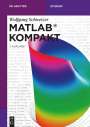 Wolfgang Schweizer: MATLAB® Kompakt, Buch