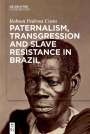 Robson Pedrosa Costa: Paternalism, Transgression and Slave Resistance in Brazil, Buch
