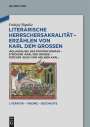 Fridtjof Bigalke: Literarische Herrschersakralität - Erzählen von Karl dem Großen, Buch