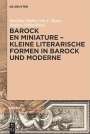 : Barock en miniature ¿ Kleine literarische Formen in Barock und Moderne, Buch