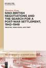 Zhaodong Wang: Sino-British Negotiations and the Search for a Post-War Settlement, 1942¿1949, Buch