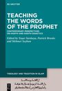 **Teaching the Words of the Prophet: Contemporary Perspectives on Hadith and Hadith Didactics.**