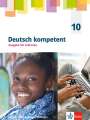 : Deutsch kompetent 10. Ausgabe für Lehrende mit Onlineangebot Klasse 10. Ausgabe Sachsen, Sachsen-Anhalt und Thüringen Gymnasium, Buch