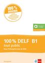 : 100% DELF B1 tout public - Neue Prüfungsformate ab 2020, Buch