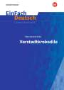 Max von der Grün: Vorstadtkrokodile - Neubearbeitung: Klassen 5 - 7. EinFach Deutsch Unterrichtsmodelle, Buch