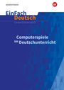 Aisha Hellberg: Computerspiele im Deutschunterricht: Klassen 5 - 13. EinFach Deutsch Unterrichtsmodelle, Buch,Div.