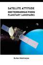 Bulbul Mukherjee: Satellite Attitude Determination Planetary Landmarks, Buch