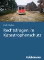 Ralf Fischer: Rechtsfragen im Katastrophenschutz, Buch