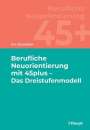Urs Dürsteler: Berufliche Neuorientierung mit 45plus - Das Dreistufenmodell, Buch