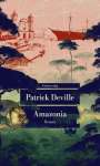 Patrick Deville: Amazonia, Buch