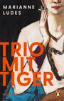 MARIANNE LUDES. TRIO MIT TIGER. Roman. Illustration einer Person mit Zigarette; untere Ecke, ein Pinguin-Logo.