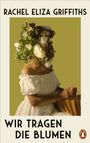 "RACHEL ELIZA GRIFFITHS, WIR TRAGEN DIE BLUMEN. Frau mit Blumen auf Kopf, weißes Kleid, Hände gefaltet. Logo einer Pinguin-Silhouette."